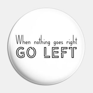 When nothing goes right, Go left | Motivation | Inspirational | Self esteem Pin