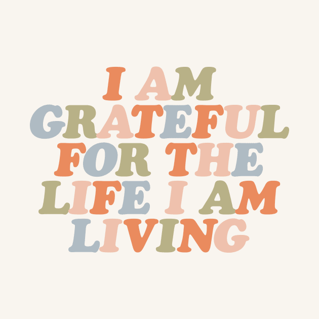 I Am Grateful for the Life I Am Living by The Motivated Type by MotivatedType