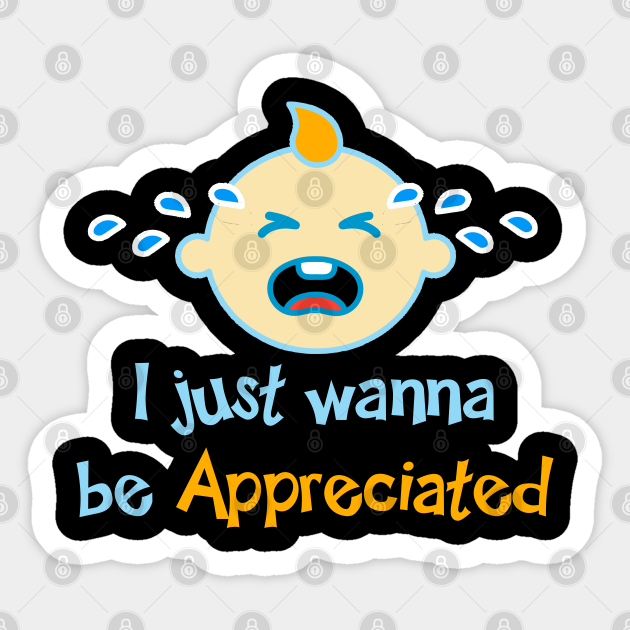 I Just Wanna Be Appreciated I Wanna Be Appreciated Sticker Teepublic