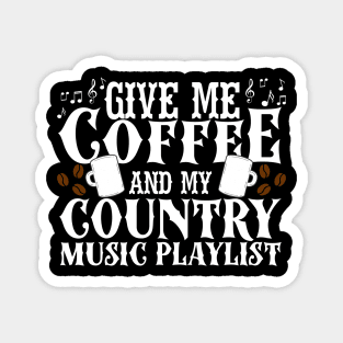 Give Me Coffee And My Country Music Playlist Magnet