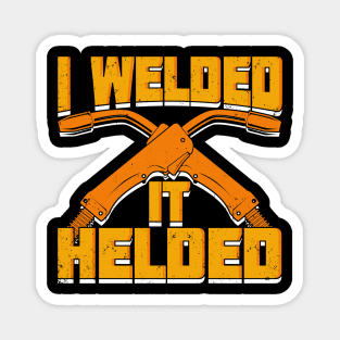 I Welded It Helded Welder Gift Magnet