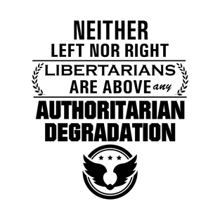 Libertarianism Above Any Degradation T-Shirt