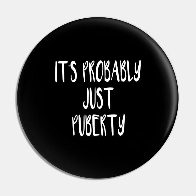 It's Probably Just Puberty Pin by quoteee