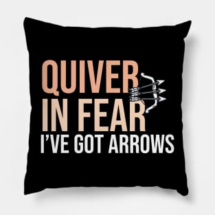 Quiver In Fear I've Got Arrows- Funny Archery Quote Pillow