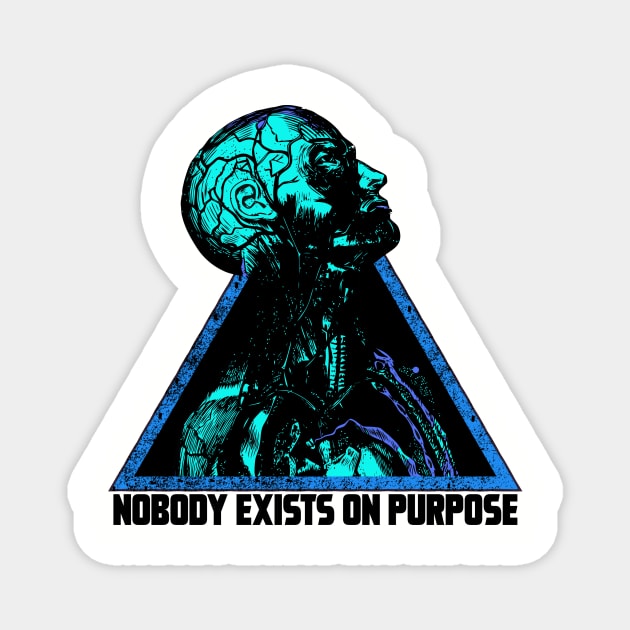 NOBODY EXIST ON PURPOSE Magnet by theanomalius_merch