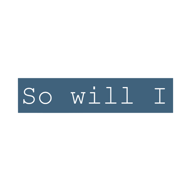 SO WILL I by weloveart