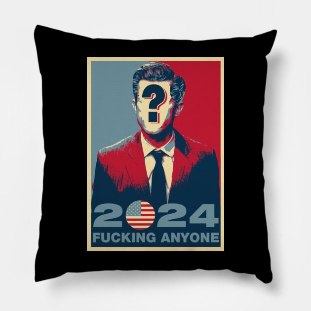 elections 2024 FUCKING ANYONE Pillow by remerasnerds