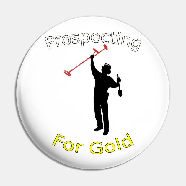 Prospecting For Gold Treasure Hunting Metal Detecting Pin by starcraft542