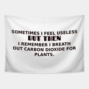 I breath out carbon dioxide for plants Tapestry