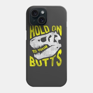 Hold on to Your Butts Phone Case