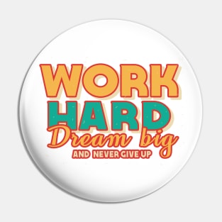 Work Hard Dream Big And Never Give Up Pin