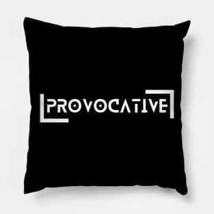 be provocative. Pillow