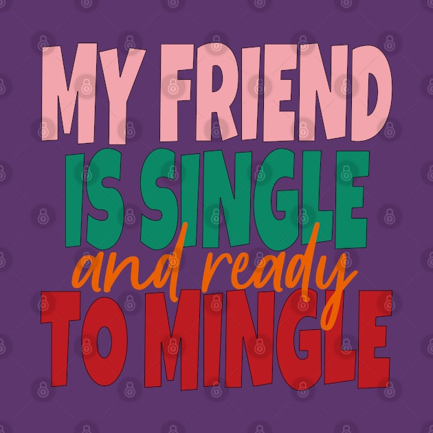 My Friend Is Single And Ready To Mingle by EunsooLee