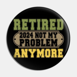 Officially Retired 2024 Not my Problem Anymore Retirement Pin