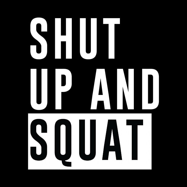 Shut Up and Squat - Bodybuilding, Powerlifting by Scipio