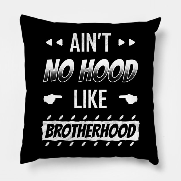 Ain't No Hood Like Brotherhood Pillow by TeeMaruf