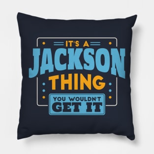 It's a Jackson Thing, You Wouldn't Get It // Jackson Family Last Name Pillow