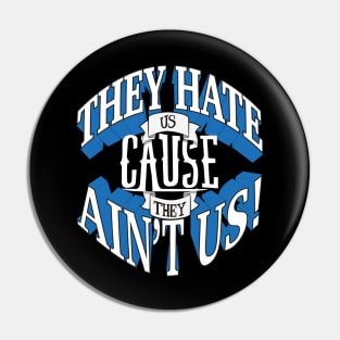 They Hate Us Cause They Ain't Us! Pin