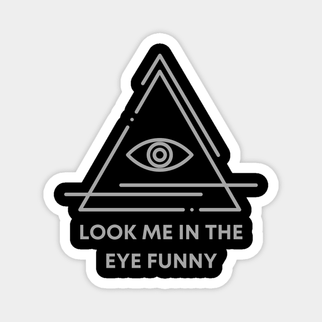 Look me in the eye funny Magnet by audicreate