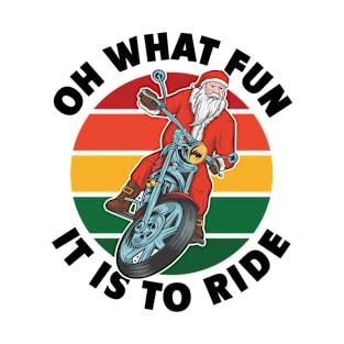 Oh What Fun It Is To Ride - Biker Santa riding his motorbike T-Shirt