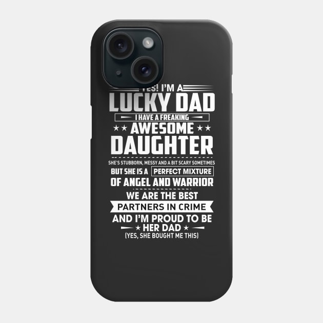 Yes I'm a lucky dad i have a freaking awesome daughter Phone Case by TEEPHILIC