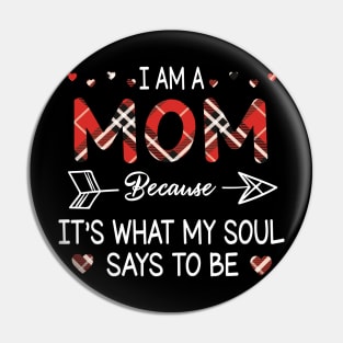 I Am A Mom Because It's What My Soul Says To Be Happy Parent Day Summer Vacation Fight Covit-19 Pin