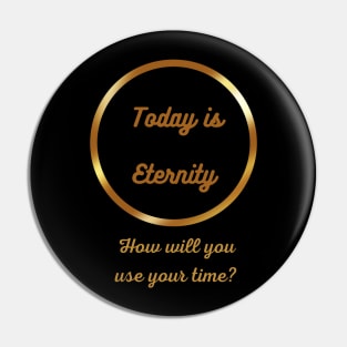 Embrace Time's Essence: 'Today is Eternity' Pin