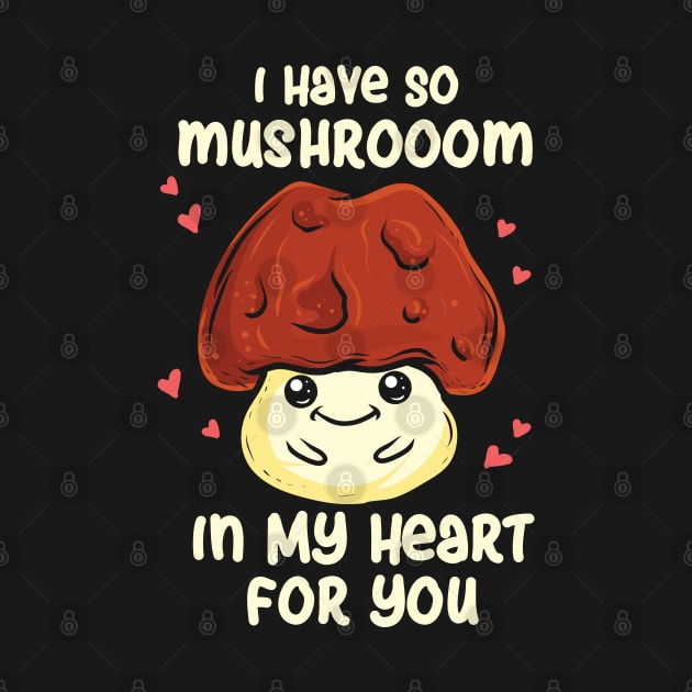 I Have So Mushroom In My Heart For You by maxdax