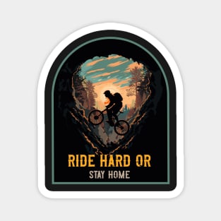 Ride hard or stay home Mountain biking through the woods Magnet