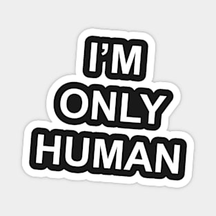 I'm Only Human (B wonky!) Magnet