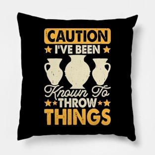 I've Been Known To Throw Things Pottery Lover Pillow