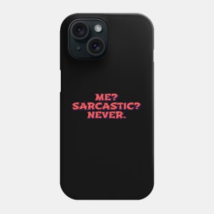 Me? Sarcastic? Never Phone Case