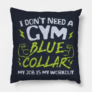 Blue Collar Gym Everyday! Pillow