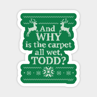 Christmas Vacation "And WHY is the carpet all wet, TODD?" Magnet