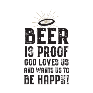 Beer is Proof That God Loves Us! T-Shirt