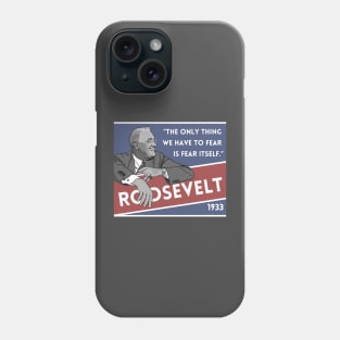 Franklin Roosevelt Quote: "The only thing we have to fear..." Phone Case