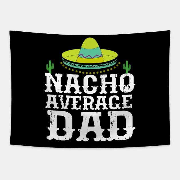 Nacho Average Dad Cinco De Mayo Father Tapestry by New Hights