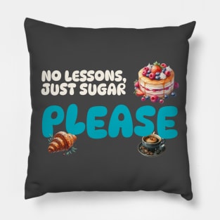 No Lessons, Just Sugar Please Pillow