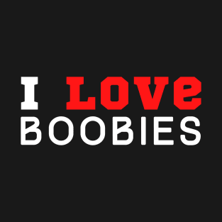 I Love Boobies T-Shirt