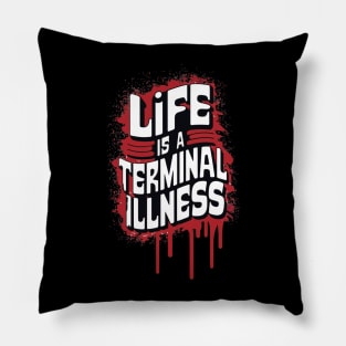 Life is a Terminal Illness - For the Pessimist Pillow