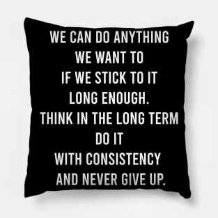 We Can Do Anything We Can Do Anything We Want To If We Stick To It Long Enough Pillow