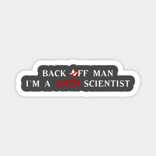 Back off man, I'm a data scientist T-Shirt Magnet