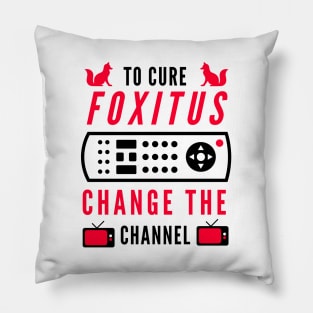 To Cure Foxitis -- Change The Channel Pillow