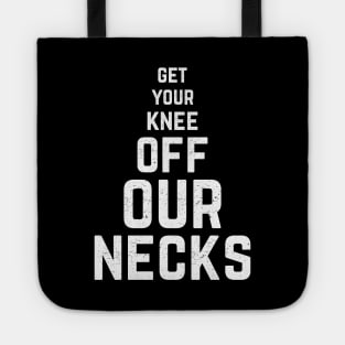 Get Your Knee Off My Neck cool gift Tote