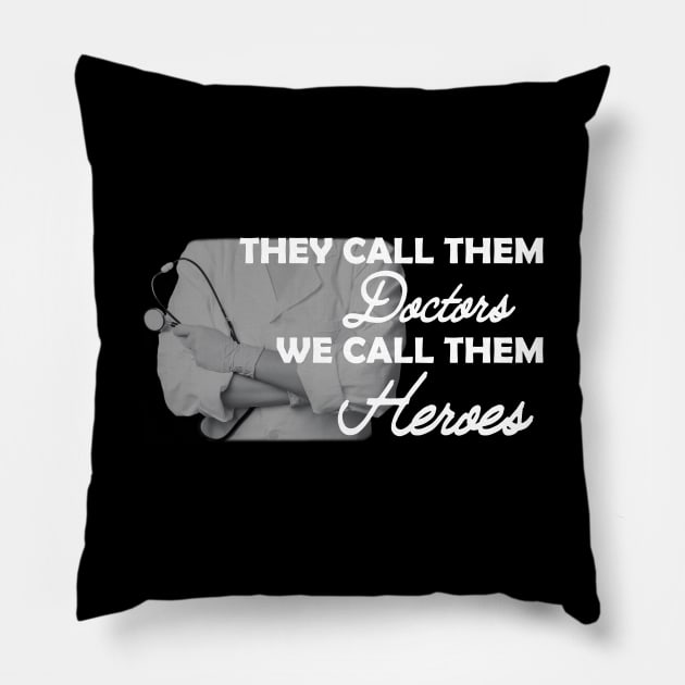 Doctor - They call them doctors We call them heroes Pillow by KC Happy Shop