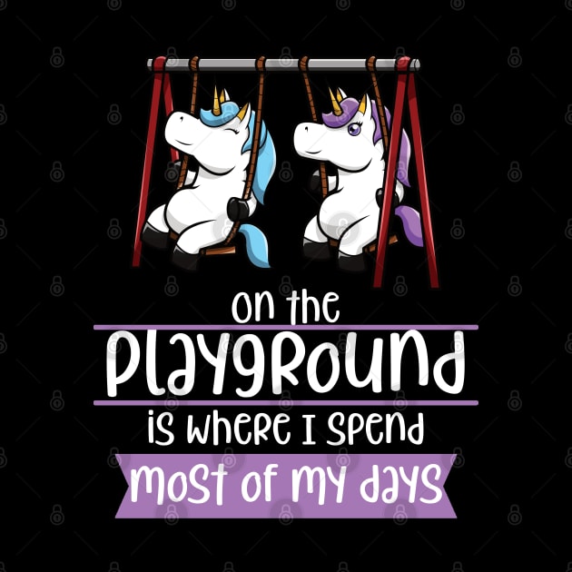 On The Playground Is Where I Spend Most Of My Days by jkshirts