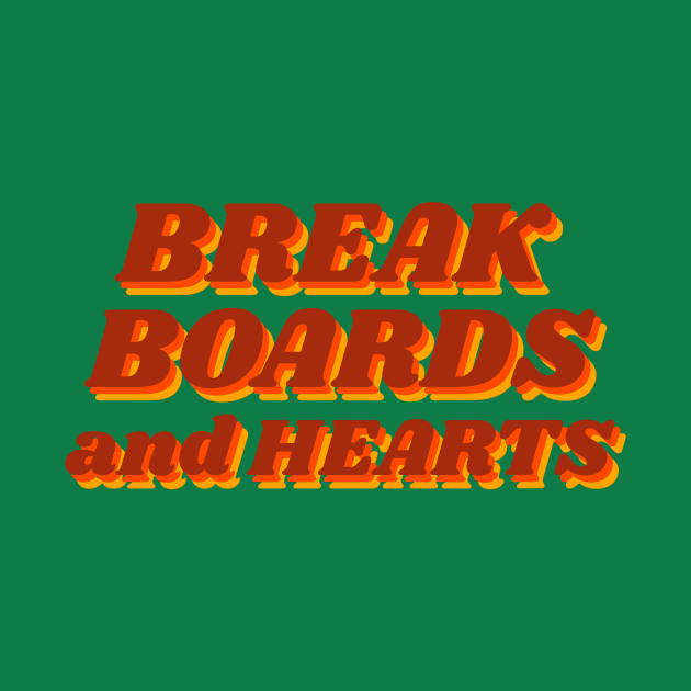 Break Boards and Hearts by JETBLACK369