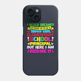 I-Never Dreamed I'd Grow Up To Be A Super Cool Elementary School Principal But Here I-AM-Rocking Phone Case