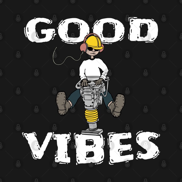 Good Vibes Construction Worker by atomguy