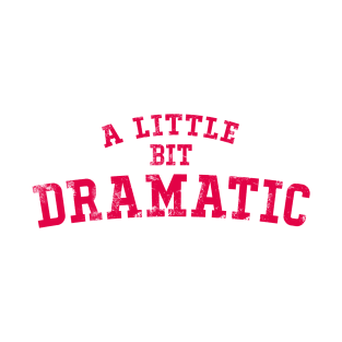 A little bit dramatic T-Shirt